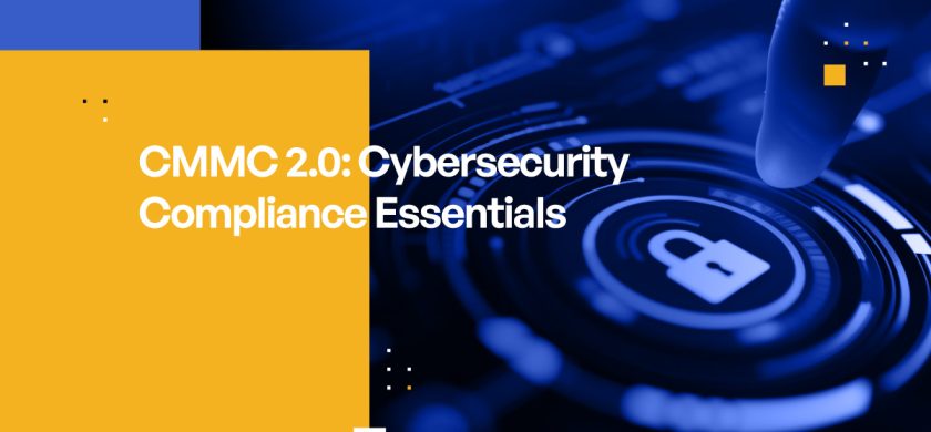 CMMC 2.0: Cybersecurity Compliance Essentials