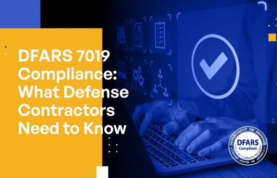 DFARS 7019 Compliance: What Defense Contractors Need to Know