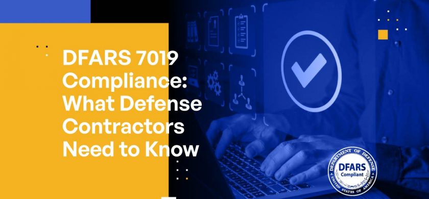 DFARS 7019 Compliance: What Defense Contractors Need to Know
