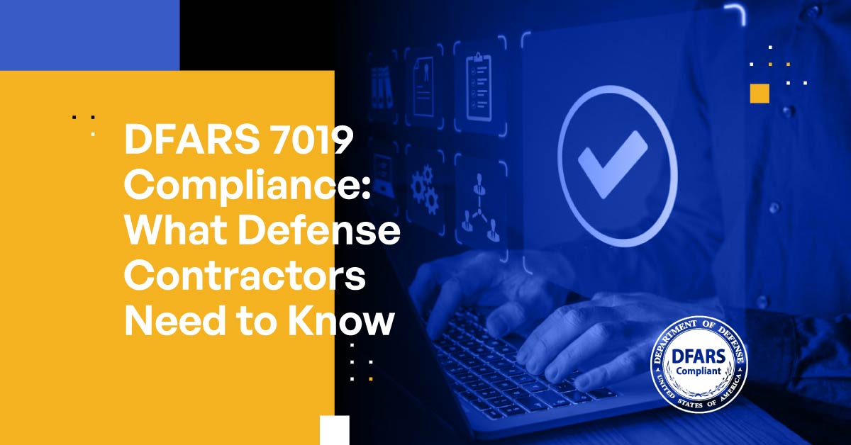 DFARS 7019 Compliance What Defense Contractors Need to Know