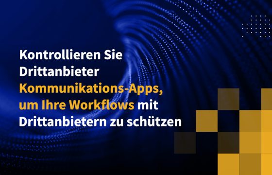 Kontrollieren Sie Drittanbieter-Kommunikations-Apps, um Ihre Workflows mit Drittanbietern zu schützen