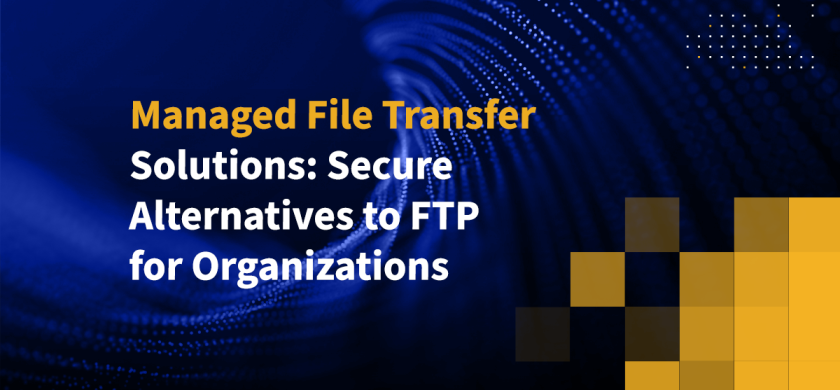 Managed File Transfer Solutions: Secure Alternatives to FTP for Organizations