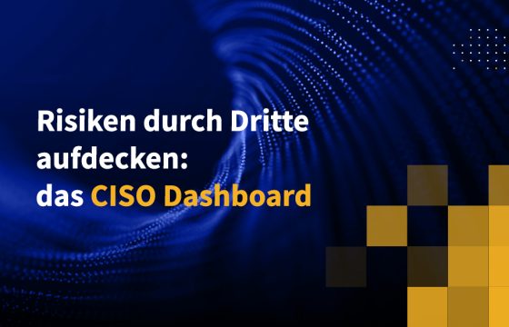 Risiken durch Dritte aufdecken: das CISO Dashboard