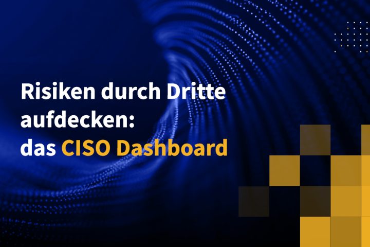 Risiken durch Dritte aufdecken: das CISO Dashboard