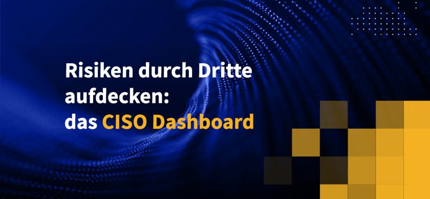 Risiken durch Dritte aufdecken: das CISO Dashboard