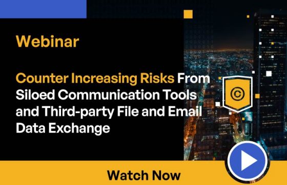 Counter Increasing Risks From Siloed Communication Tools and Third-party File and Email Data Exchange