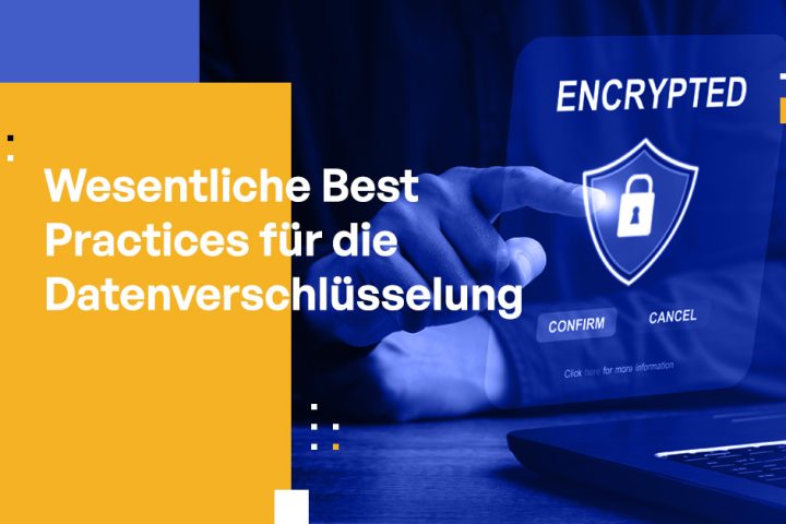 Wesentliche Best Practices für die Datenverschlüsselung