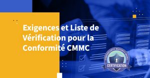 Exigences et Liste de Vérification pour la Conformité CMMC