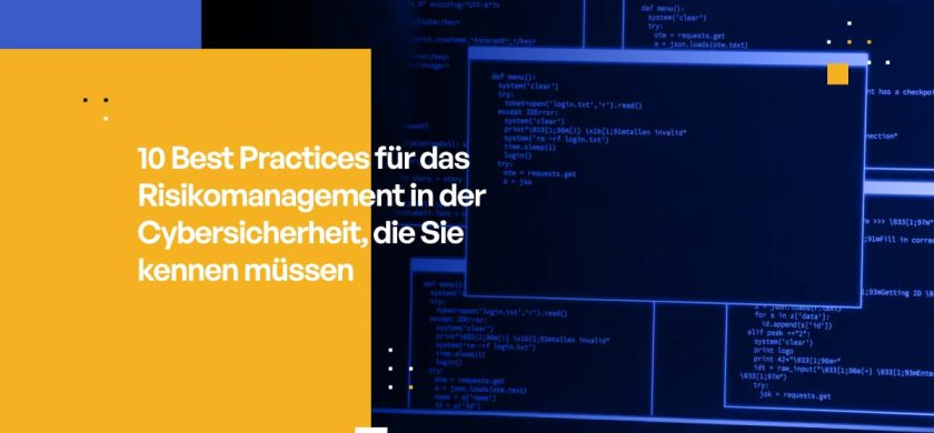 10 Best Practices für das Management von Cybersicherheitsrisiken, die Sie kennen müssen