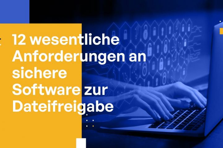12 wesentliche Anforderungen an sichere Software zur Dateifreigabe