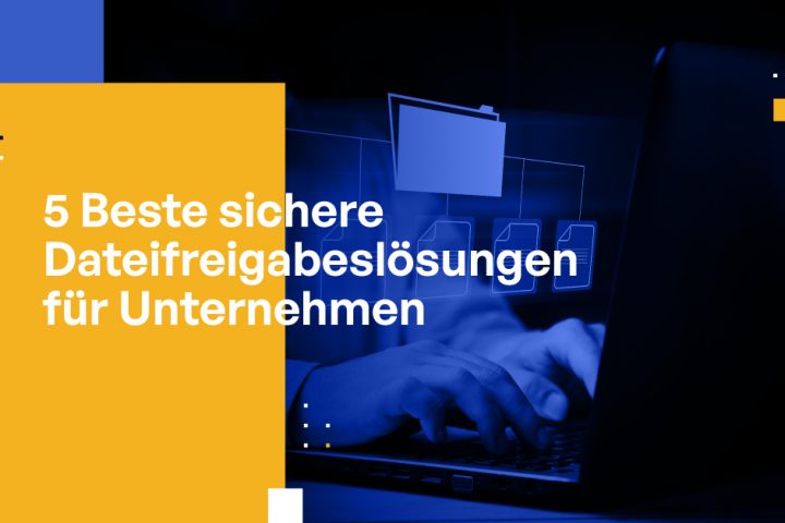 5 beste sichere Dateifreigabelösungen für Unternehmen