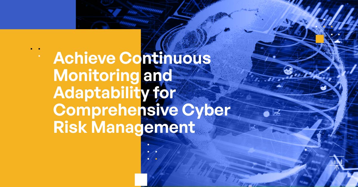 Achieve Continuous Monitoring and Adaptability for Comprehensive Cyber-risk Management