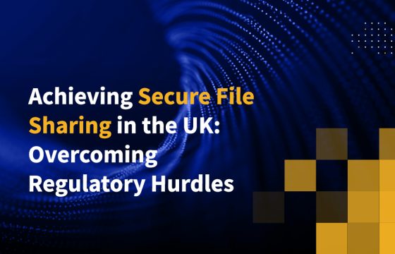 Achieving Secure File Sharing in the UK: Overcoming Regulatory Hurdles