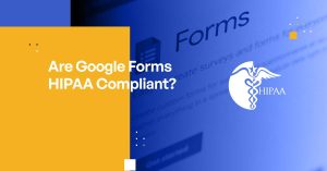 Are Google Forms HIPAA Compliant?