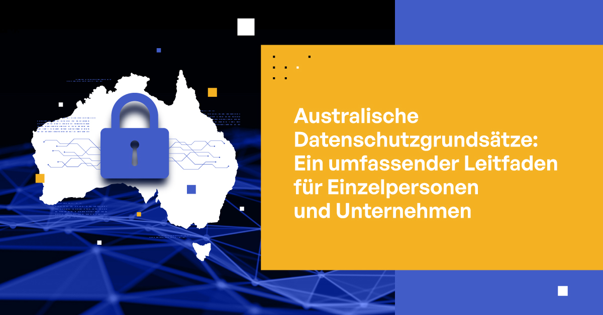 Australische Datenschutzgrundsätze: Ein umfassender Leitfaden für Einzelpersonen und Unternehmen