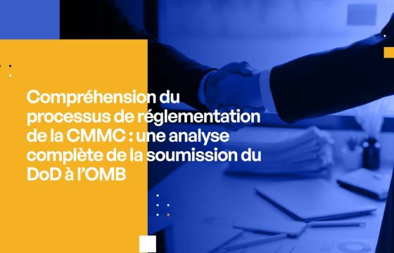 Compréhension du processus de réglementation de la CMMC : une analyse complète de la soumission du DoD à l’OMB