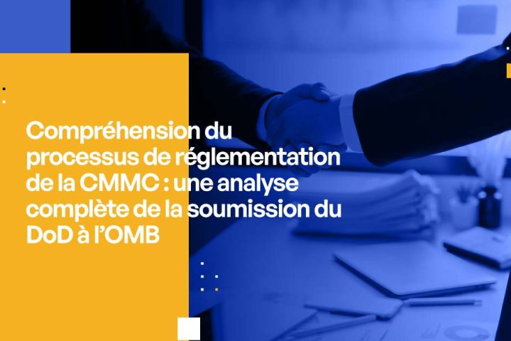 Compréhension du processus de réglementation de la CMMC : une analyse complète de la soumission du DoD à l’OMB