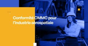 Conformité CMMC pour l'industrie aérospatiale