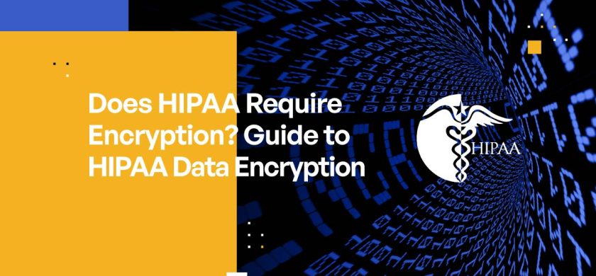 Does HIPAA Require Encryption? Guide to HIPAA Data Encryption