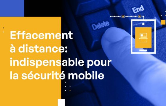 Effacement à distance : indispensable pour la sécurité mobile