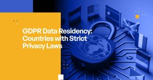 GDPR Data Residency: Countries with Strict Privacy Laws