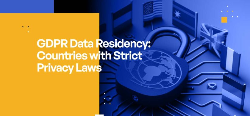 GDPR Data Residency: Countries with Strict Privacy Laws