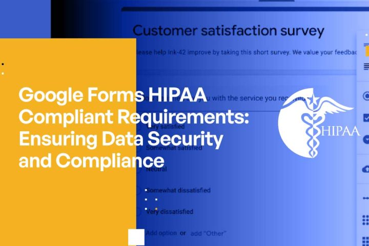 Google Forms HIPAA Compliant Requirements: Ensuring Data Security and Compliance