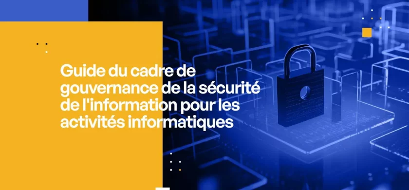 Guide du cadre de gouvernance de la sécurité de l'information pour les activités informatiques