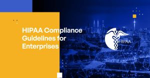 HIPAA Compliance Guidelines for Enterprises