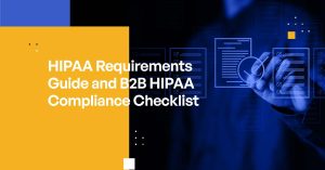 HIPAA Requirements Guide and B2B HIPAA Compliance Checklist