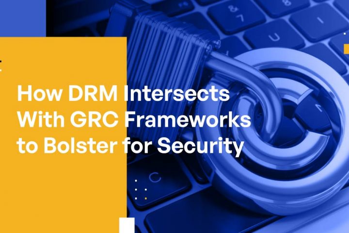 How DRM Intersects With GRC Frameworks to Bolster Security