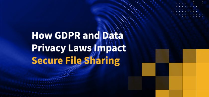 How GDPR and Data Privacy Laws Impact Secure File Sharing