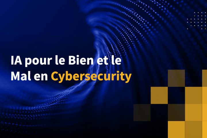 IA pour le Bien et le Mal en Cybersecurity