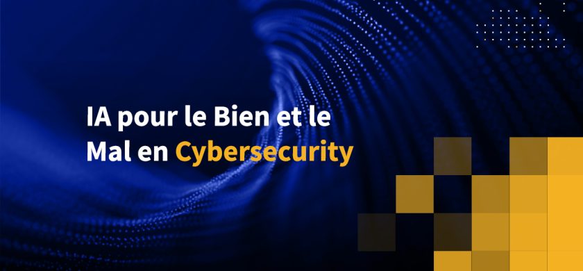 IA pour le Bien et le Mal en Cybersecurity