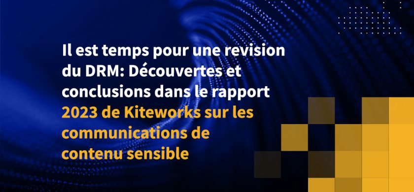 Il est temps pour une revision du DRM: Découvertes et conclusions dans le rapport 2023 de Kiteworks sur les communications de contenu sensible