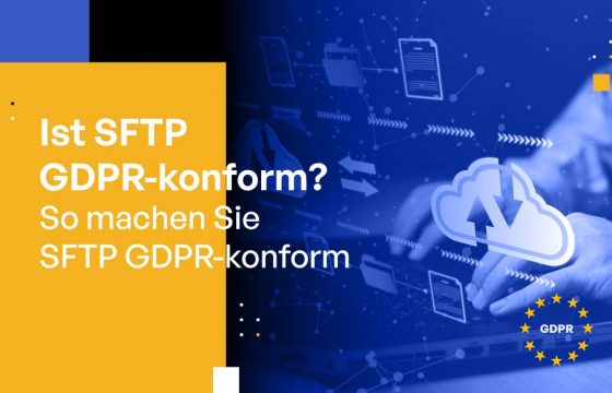 Ist SFTP GDPR-conform? [So machen Sie SFTP GDPR-conform]