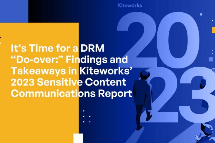 It’s Time for a DRM “Do-over:” Findings and Takeaways in Kiteworks’ 2023 Sensitive Content Communications Report