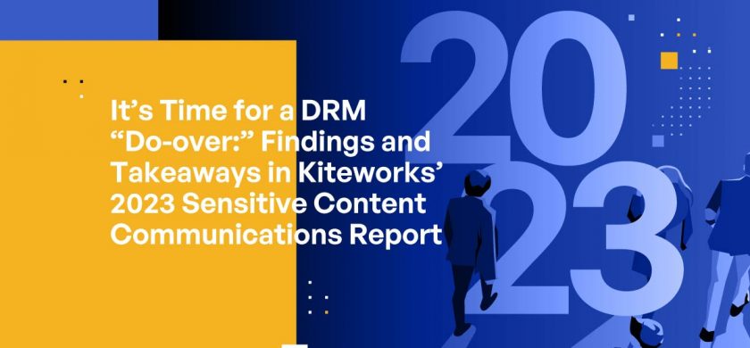 It’s Time for a DRM “Do-over:” Findings and Takeaways in Kiteworks’ 2023 Sensitive Content Communications Report