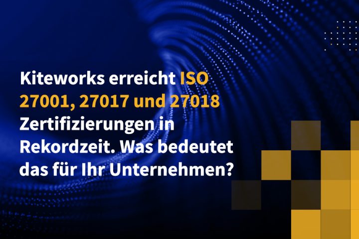 Kiteworks erreicht ISO 27001, 27017 und 27018 Zertifizierungen in Rekordzeit. Was bedeutet das für Ihr Unternehmen?