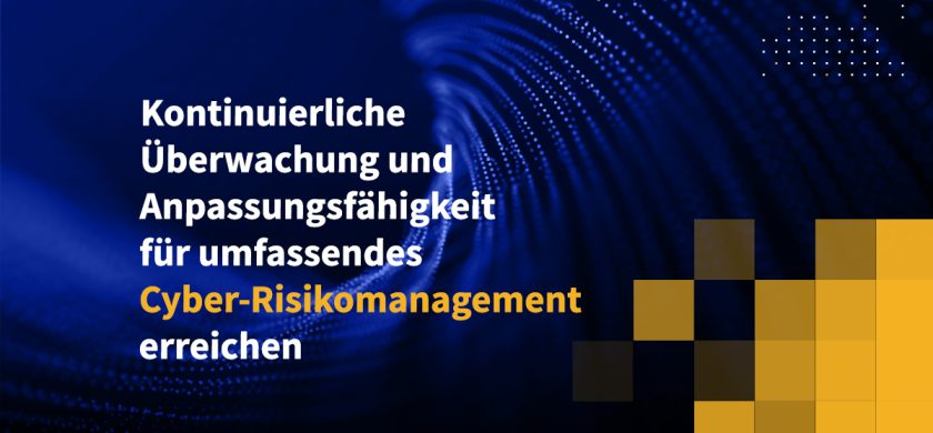 Kontinuierliche Überwachung und Anpassungsfähigkeit für umfassendes Cyber-Risikomanagement erreichen