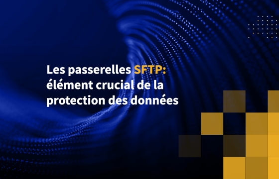 Les passerelles SFTP: élément crucial de la protection des données