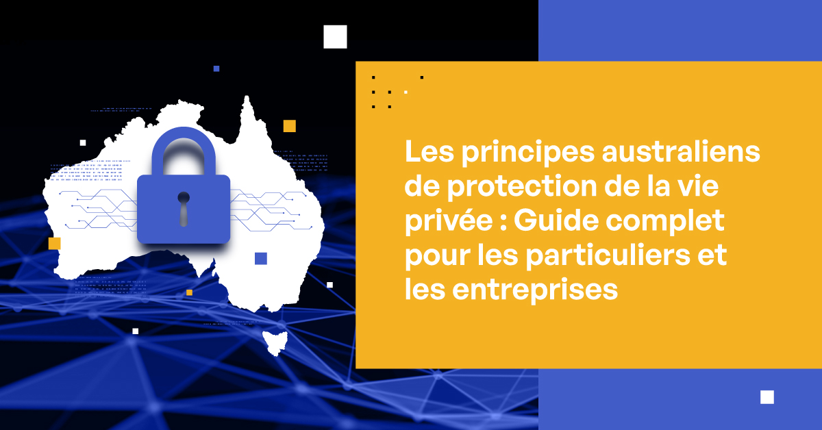 Principes australiens de confidentialité: Un guide exhaustif pour les individus et les entreprises