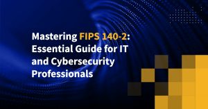 Mastering FIPS 140-2 Essential Guide for IT and Cybersecurity Professionals