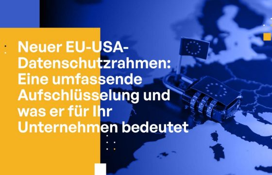 Neuer EU-USA-Datenschutzrahmen: Eine umfassende Aufschlüsselung und was er für Ihr Unternehmen bedeutet