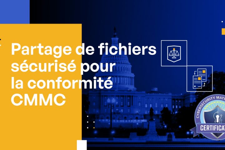 Partage de fichiers sécurisé pour la conformité CMMC