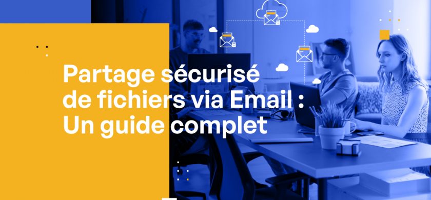 Partage sécurisé de fichiers via Email : Un guide complet