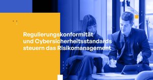 Regulatorische Compliance und Cybersicherheitsstandards treiben das Risikomanagement an