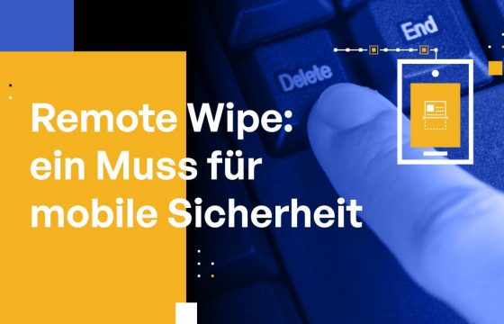 Remote Wipe: ein Muss für mobile Sicherheit