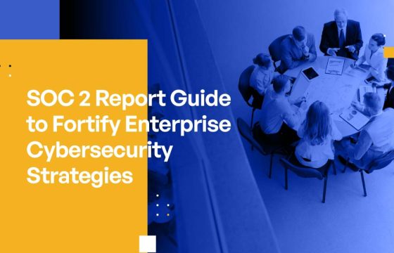 SOC 2 Report Guide to Fortify Enterprise Cybersecurity Strategies