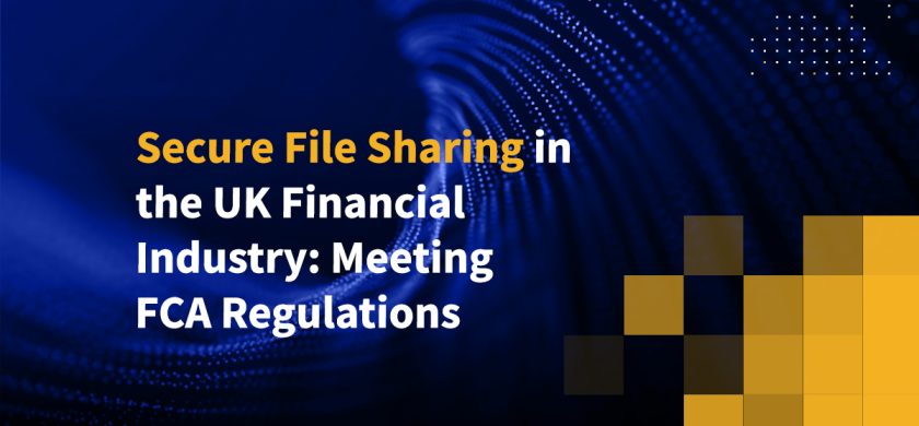 Secure File Sharing in the UK Financial Industry: Meeting FCA Regulations